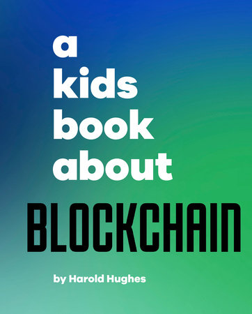 A Kids Book About Blockchain by Harold Hughes