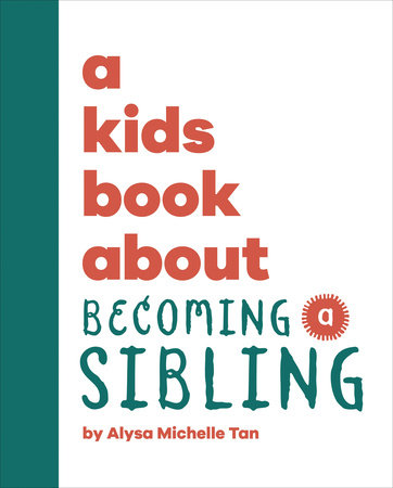 A Kids Book About Becoming a Sibling by Alysa Michelle Tan