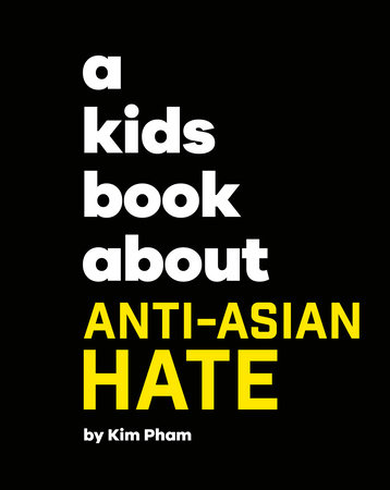 A Kids Book About Anti-Asian Hate by Kim Pham