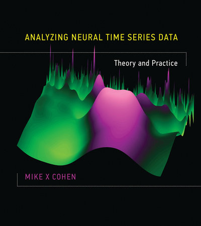 Analyzing Neural Time Series Data by Mike X Cohen