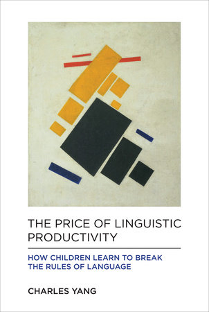 The Price of Linguistic Productivity by Charles Yang