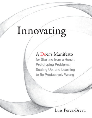 Cover of Innovating: A Doer’s Manifesto for Starting From a Hunch, Prototyping Problems, Scaling Up, and Learning to Be Productively Wrong