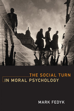 The Social Turn in Moral Psychology by Mark Fedyk