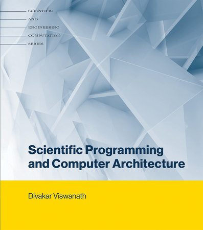 Scientific Programming and Computer Architecture by Divakar Viswanath