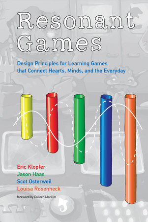 Resonant Games by Eric Klopfer, Jason Haas, Scot Osterweil, and Louisa Rosenheck; foreword by Colleen Macklin