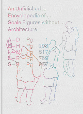 An Unfinished Encyclopedia of Scale Figures without Architecture by 