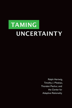 Taming Uncertainty by Ralph Hertwig, Timothy J. Pleskac and Thorsten Pachur