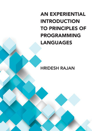 An Experiential Introduction to Principles of Programming Languages by Hridesh Rajan