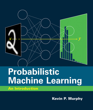 Probabilistic Machine Learning by Kevin P. Murphy