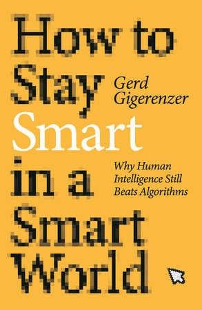 How to Stay Smart in a Smart World by Gerd Gigerenzer
