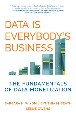 Data Is Everybody's Business by Barbara H. Wixom, Cynthia M. Beath and Leslie Owens