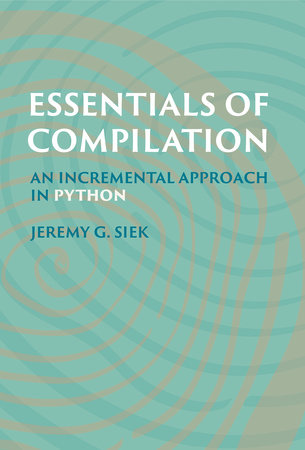 Essentials of Compilation by Jeremy G. Siek