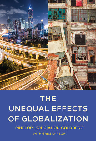The Unequal Effects of Globalization by Pinelopi Koujianou Goldberg; with Greg Larson