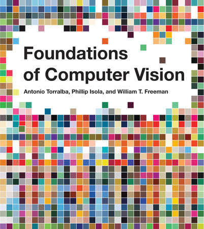 Foundations of Computer Vision by Antonio Torralba, Phillip Isola and William T. Freeman