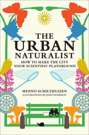 The Urban Naturalist by Menno Schilthuizen