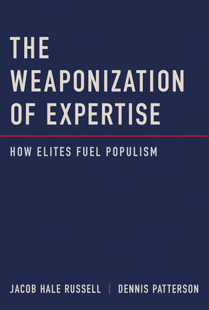 The Weaponization of Expertise by Jacob Hale Russell and Dennis Patterson