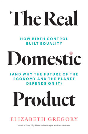 The Real Domestic Product by Elizabeth Gregory