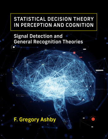 Statistical Decision Theory in Perception and Cognition by F. Gregory Ashby