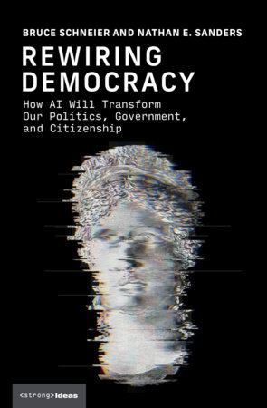 Rewiring Democracy by Bruce Schneier and Nathan E. Sanders
