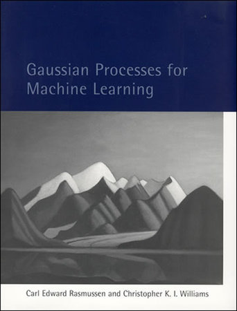 Gaussian Processes for Machine Learning by Carl Edward Rasmussen and Christopher K. I. Williams