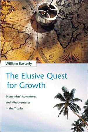 The Elusive Quest for Growth by William R. Easterly