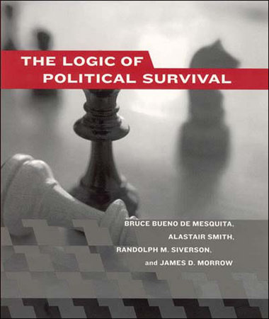 The Logic of Political Survival by Bruce Bueno De Mesquita, Alastair Smith, Randolph M. Siverson and James D. Morrow