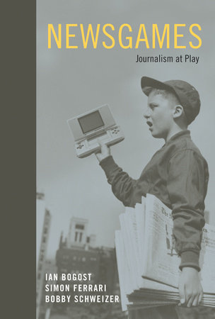 Newsgames by Ian Bogost, Simon Ferrari and Bobby Schweizer