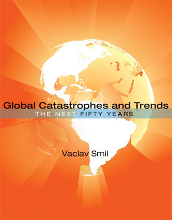 Global Catastrophes and Trends by Vaclav Smil