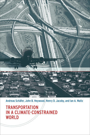Transportation in a Climate-Constrained World by Andreas Schafer, John B. Heywood, Henry D. Jacoby and Ian A. Waitz