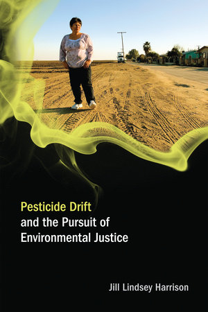 Pesticide Drift and the Pursuit of Environmental Justice by Jill Lindsey Harrison