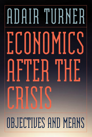 Economics After the Crisis by Adair Turner