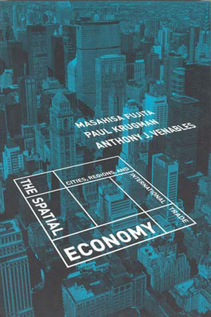 The Spatial Economy by Masahisa Fujita, Paul Krugman and Anthony J. Venables