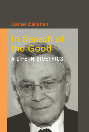 In Search of the Good by Daniel Callahan