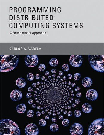 Programming Distributed Computing Systems by Carlos A. Varela ...