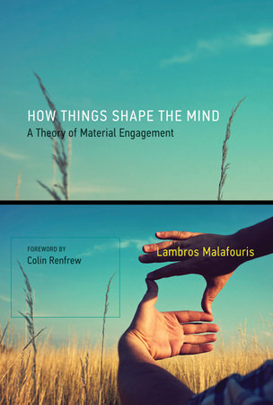How Things Shape the Mind by Lambros Malafouris
