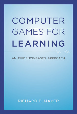 Computer Games for Learning by Richard E. Mayer