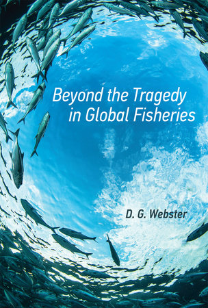 Beyond the Tragedy in Global Fisheries by D. G. Webster
