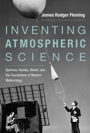 Inventing Atmospheric Science by James Rodger Fleming