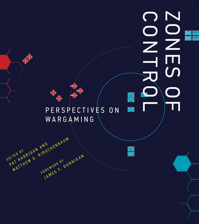 Zones of Control by edited by Pat Harrigan and Matthew G. Kirschenbaum; foreword by James F. Dunnigan
