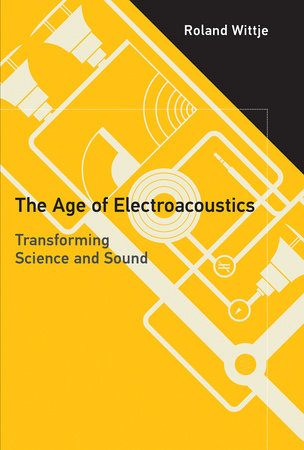 The Age of Electroacoustics by Roland Wittje