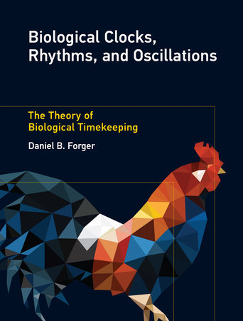 Biological Clocks, Rhythms, and Oscillations by Daniel B. Forger
