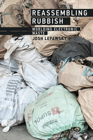Reassembling Rubbish by Josh Lepawsky