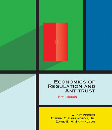 Economics of Regulation and Antitrust, fifth edition by W. Kip Viscusi, Joseph E. Harrington, Jr. and David E. M. Sappington