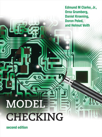 Model Checking, second edition by Edmund M. Clarke, Jr., Orna Grumberg, Daniel Kroening, Doron Peled and Helmut Veith