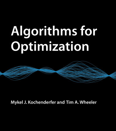 Algorithms for Optimization by Mykel J. Kochenderfer and Tim A. Wheeler