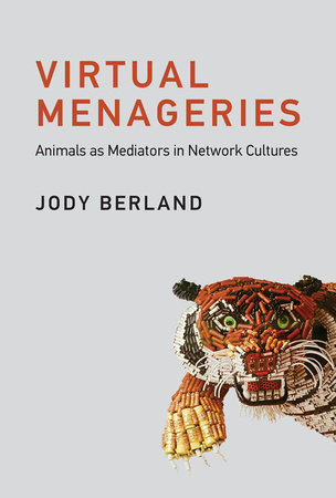 Virtual Menageries by Jody Berland