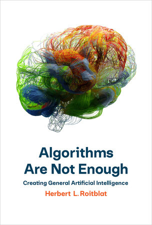 Algorithms Are Not Enough by Herbert L. Roitblat