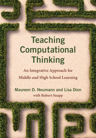 Teaching Computational Thinking by Maureen D. Neumann and Lisa Dion