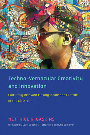 Techno-Vernacular Creativity and Innovation by Nettrice R. Gaskins