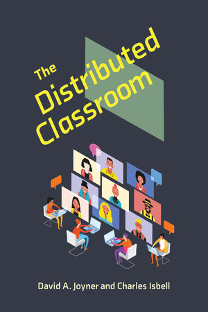 The Distributed Classroom by David A. Joyner and Charles Isbell